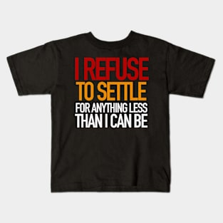 REFUSE to settle for anything less than you can be! Kids T-Shirt